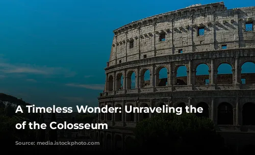 A Timeless Wonder: Unraveling the Secrets of the Colosseum