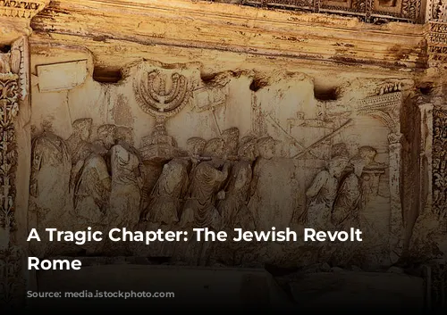 A Tragic Chapter: The Jewish Revolt Against Rome