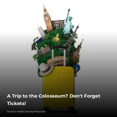 A Trip to the Colosseum? Don't Forget Your Tickets!