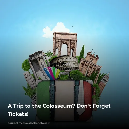 A Trip to the Colosseum? Don't Forget Your Tickets!