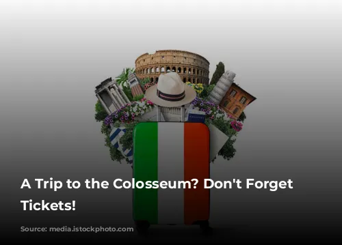 A Trip to the Colosseum? Don't Forget Your Tickets!