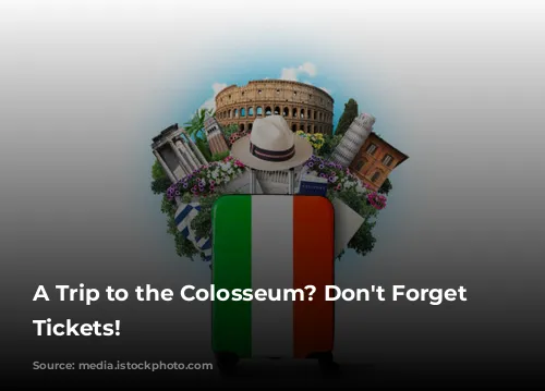 A Trip to the Colosseum? Don't Forget Your Tickets!