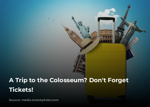 A Trip to the Colosseum? Don't Forget Your Tickets!