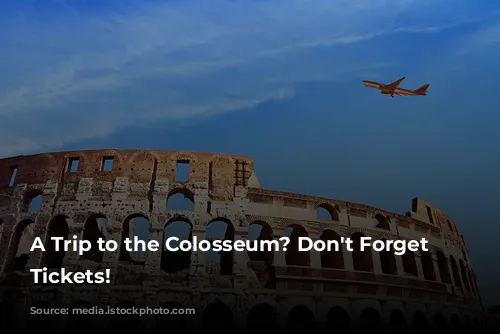 A Trip to the Colosseum? Don't Forget Your Tickets!