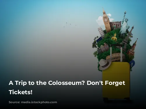 A Trip to the Colosseum? Don't Forget Your Tickets!