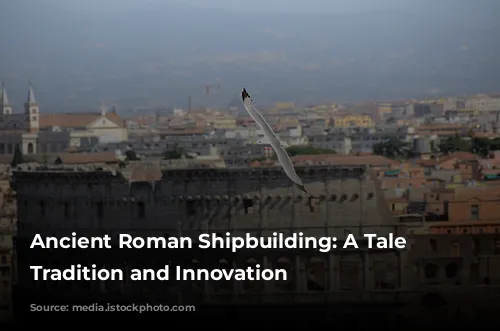 Ancient Roman Shipbuilding: A Tale of Tradition and Innovation