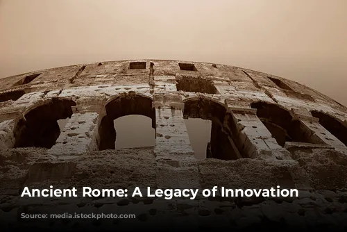 Ancient Rome: A Legacy of Innovation