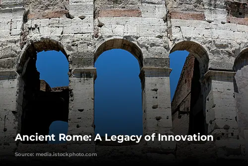 Ancient Rome: A Legacy of Innovation