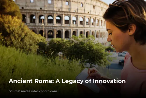 Ancient Rome: A Legacy of Innovation