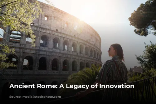 Ancient Rome: A Legacy of Innovation