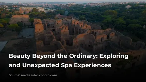 Beauty Beyond the Ordinary: Exploring Raw and Unexpected Spa Experiences