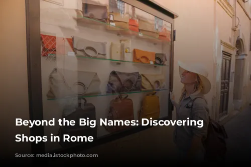 Beyond the Big Names: Discovering Unique Shops in Rome