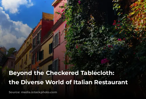 Beyond the Checkered Tablecloth: Unveiling the Diverse World of Italian Restaurant Design