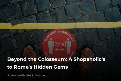 Beyond the Colosseum: A Shopaholic's Guide to Rome's Hidden Gems