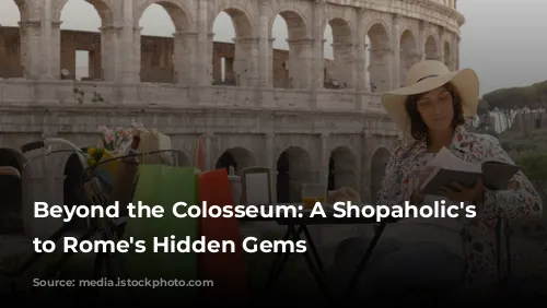 Beyond the Colosseum: A Shopaholic's Guide to Rome's Hidden Gems