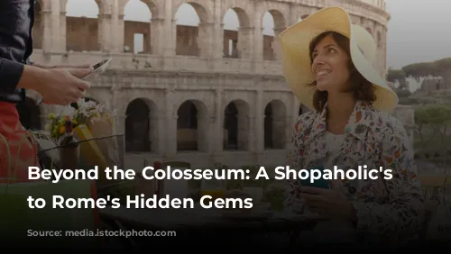 Beyond the Colosseum: A Shopaholic's Guide to Rome's Hidden Gems