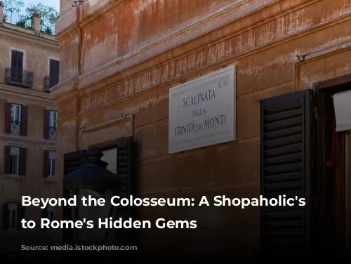 Beyond the Colosseum: A Shopaholic's Guide to Rome's Hidden Gems