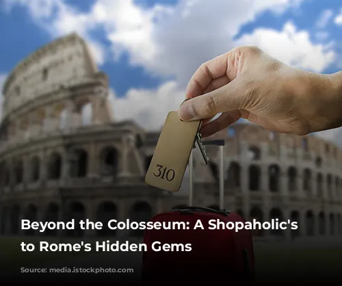 Beyond the Colosseum: A Shopaholic's Guide to Rome's Hidden Gems