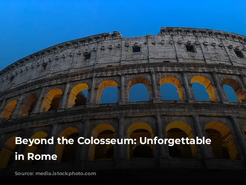 Beyond the Colosseum: Unforgettable Experiences in Rome