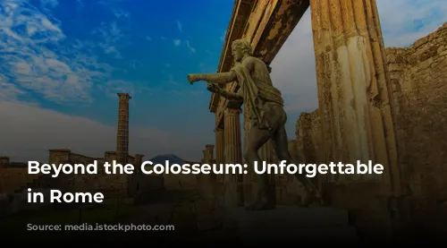 Beyond the Colosseum: Unforgettable Experiences in Rome