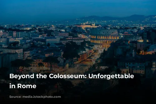 Beyond the Colosseum: Unforgettable Experiences in Rome