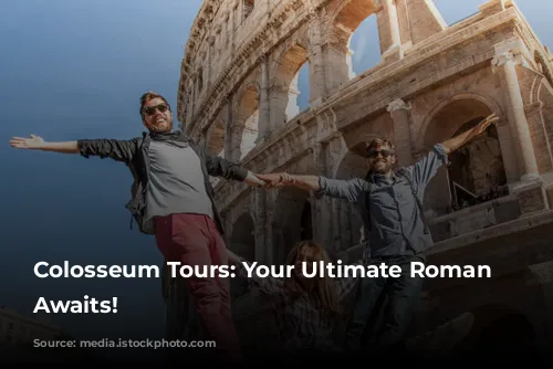 Colosseum Tours: Your Ultimate Roman Adventure Awaits!