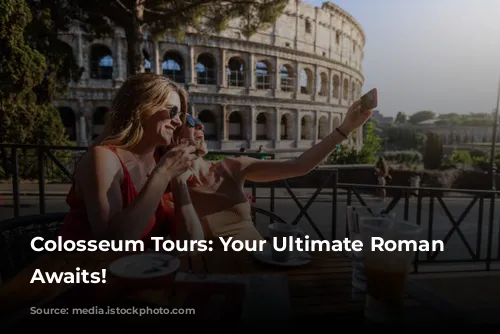 Colosseum Tours: Your Ultimate Roman Adventure Awaits!