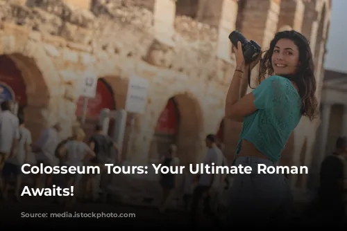 Colosseum Tours: Your Ultimate Roman Adventure Awaits!