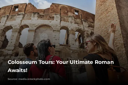 Colosseum Tours: Your Ultimate Roman Adventure Awaits!