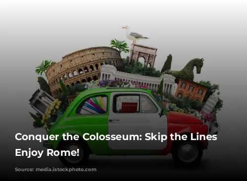 Conquer the Colosseum:  Skip the Lines and Enjoy Rome!