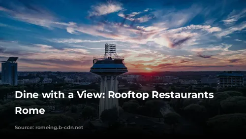 Dine with a View: Rooftop Restaurants in Rome