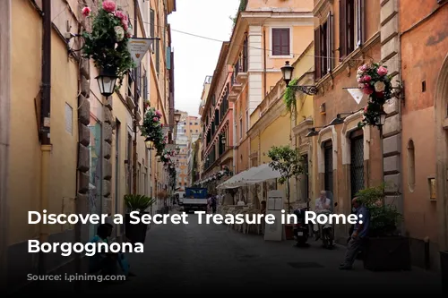 Discover a Secret Treasure in Rome: Via Borgognona