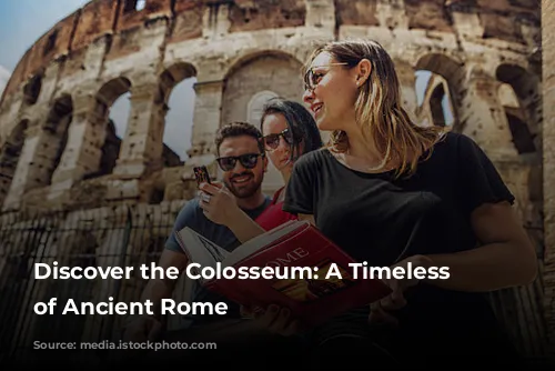 Discover the Colosseum: A Timeless Icon of Ancient Rome