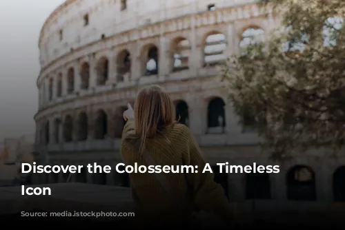 Discover the Colosseum: A Timeless Roman Icon