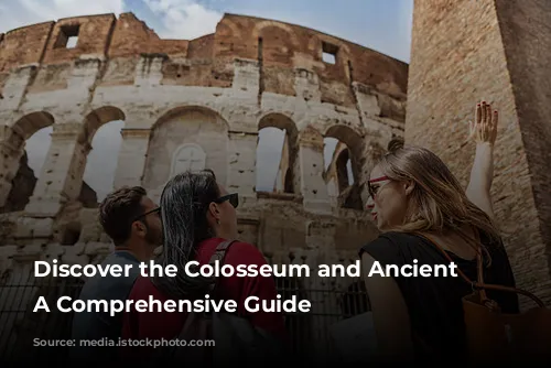 Discover the Colosseum and Ancient Rome: A Comprehensive Guide