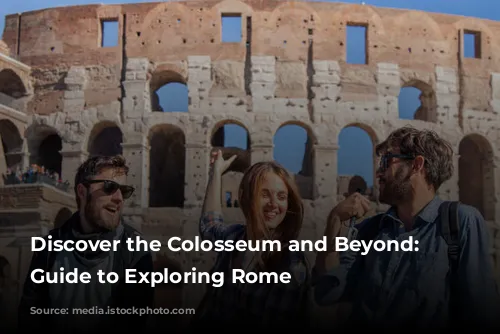 Discover the Colosseum and Beyond: A Guide to Exploring Rome