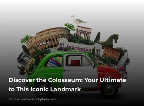 Discover the Colosseum: Your Ultimate Guide to This Iconic Landmark