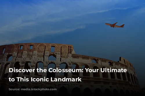 Discover the Colosseum: Your Ultimate Guide to This Iconic Landmark