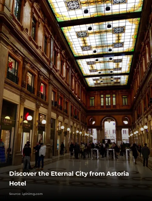 Discover the Eternal City from Astoria Garden Hotel