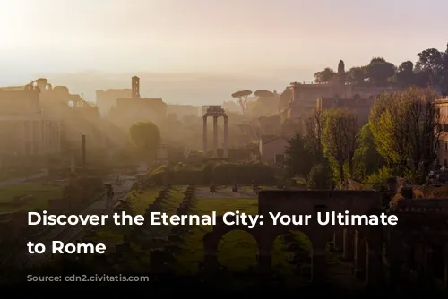 Discover the Eternal City: Your Ultimate Guide to Rome