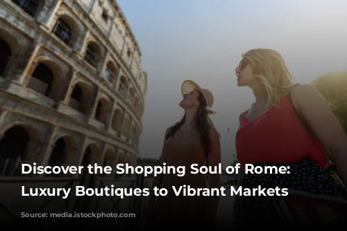 Discover the Shopping Soul of Rome: From Luxury Boutiques to Vibrant Markets