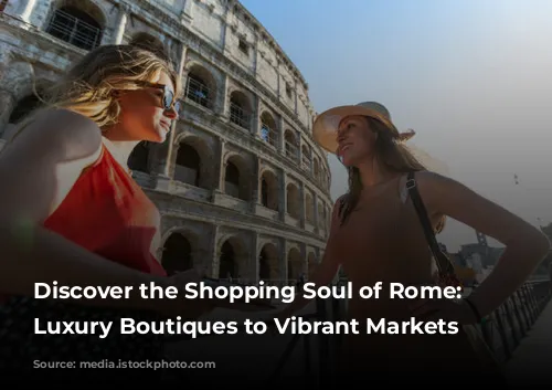 Discover the Shopping Soul of Rome: From Luxury Boutiques to Vibrant Markets