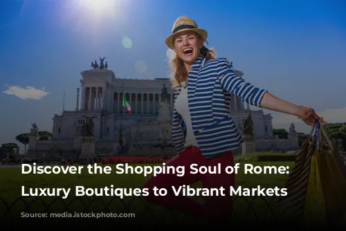 Discover the Shopping Soul of Rome: From Luxury Boutiques to Vibrant Markets