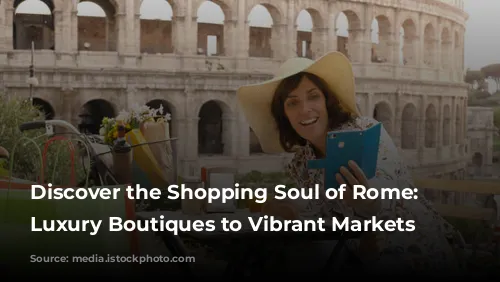 Discover the Shopping Soul of Rome: From Luxury Boutiques to Vibrant Markets