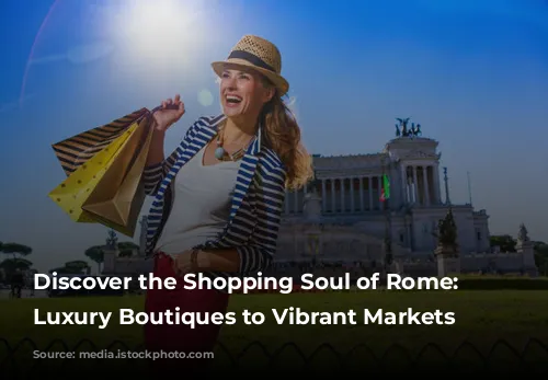 Discover the Shopping Soul of Rome: From Luxury Boutiques to Vibrant Markets