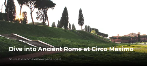 Dive into Ancient Rome at Circo Maximo Experience!