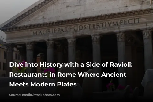 Dive into History with a Side of Ravioli: 7 Restaurants in Rome Where Ancient Past Meets Modern Plates