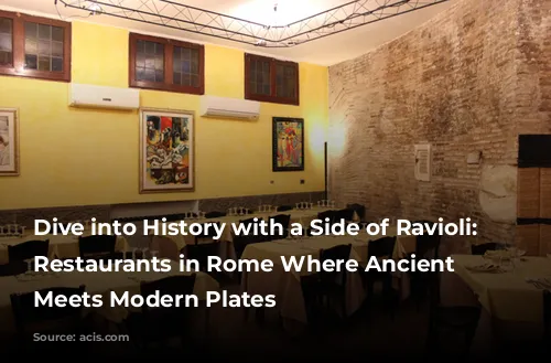 Dive into History with a Side of Ravioli: 7 Restaurants in Rome Where Ancient Past Meets Modern Plates