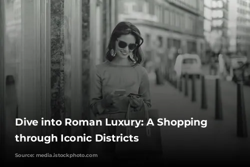 Dive into Roman Luxury: A Shopping Spree through Iconic Districts