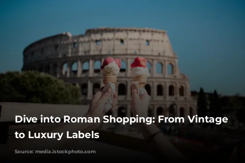 Dive into Roman Shopping: From Vintage Finds to Luxury Labels